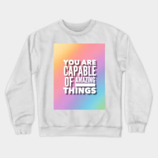 You Are Capable Of Amazing Things Crewneck Sweatshirt